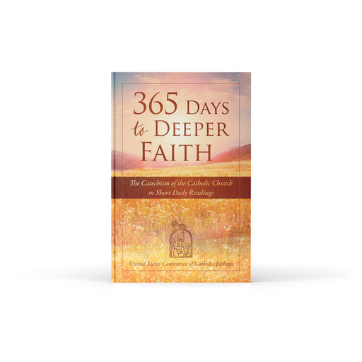 365 Days to Deeper Faith: The Catechism of the Catholic Church in Short Daily Readings